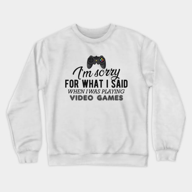 Gamer - I'm sorry for what I said when I was playing video games Crewneck Sweatshirt by KC Happy Shop